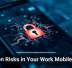 Hidden Risks in Your Work Mobile Apps
